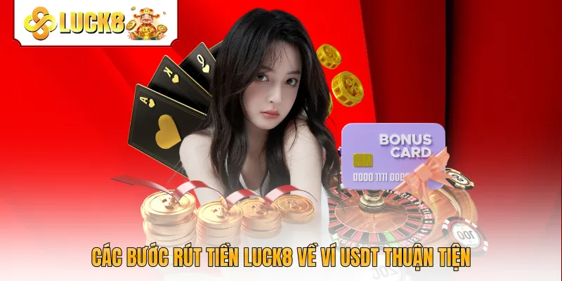 Các bước rút tiền Luck8 về ví USDT thuận tiện
