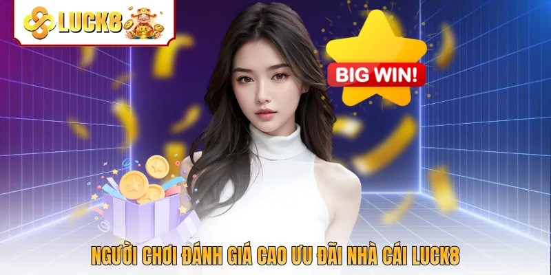 Người chơi đánh giá cao ưu đãi nhà cái Luck8
