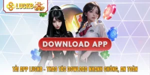 Tải App Luck8 - Thao Tác Download Nhanh Chóng, An Toàn