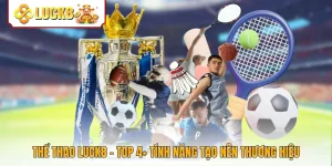 Thể Thao Luck8 - Top 4+ Tính Năng Tạo Nên Thương Hiệu