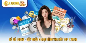 Xổ Số Luck8 - Cập Nhật 4 Loại Hình Thu Hút Top 1 2026