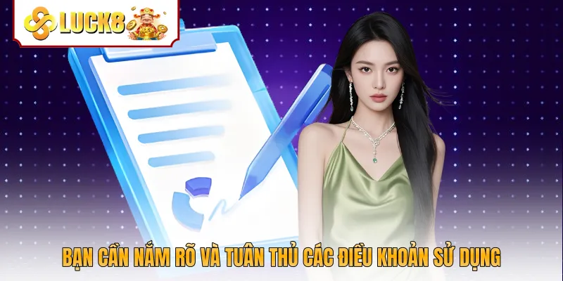 Bạn cần nắm rõ và tuân thủ các điều khoản sử dụng