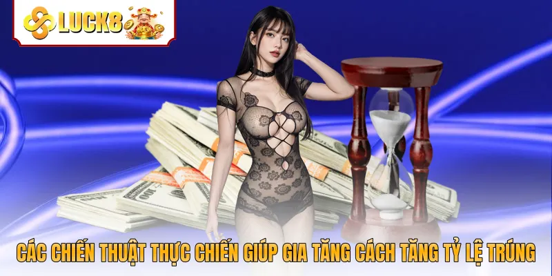 Các chiến thuật thực chiến giúp gia tăng cách tăng tỷ lệ trúng