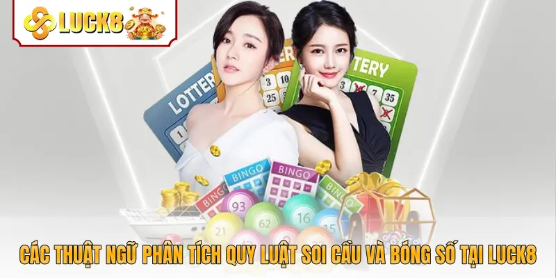 Các thuật ngữ phân tích quy luật soi cầu và bóng số tại Luck8