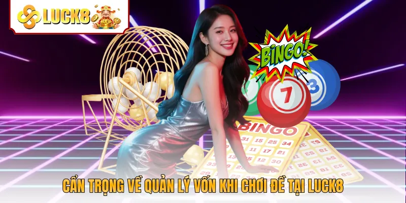 Cẩn trọng về quản lý vốn khi chơi đề tại Luck8
