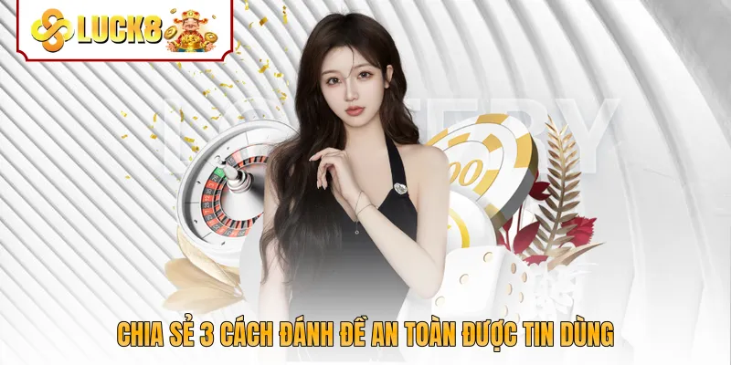 Chia sẻ 3 cách đánh đề an toàn được tin dùng