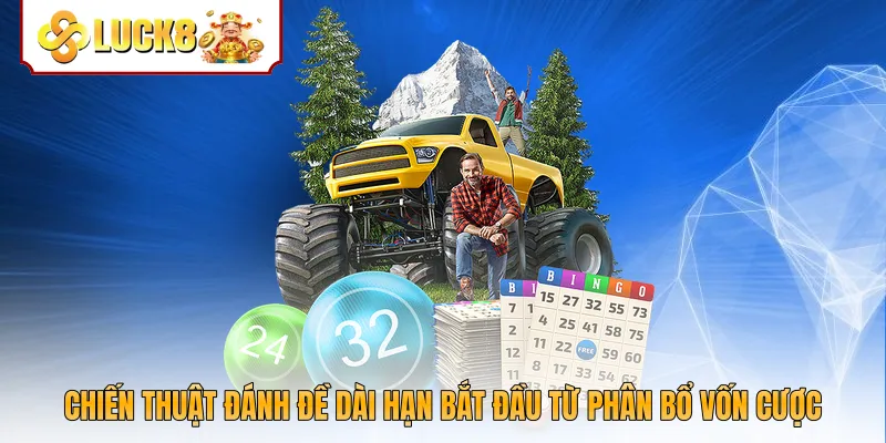 Chiến thuật đánh đề dài hạn bắt đầu từ phân bổ vốn cược