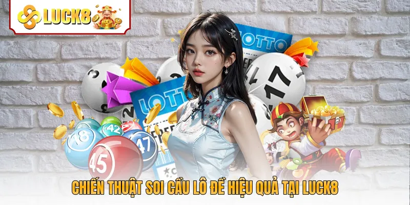 Chiến thuật soi cầu lô đề hiệu quả tại Luck8