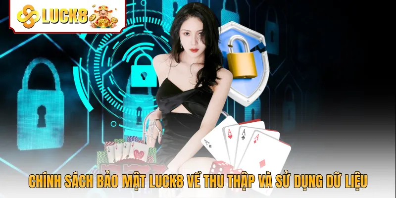 Chính sách bảo mật Luck8 về thu thập và sử dụng dữ liệu