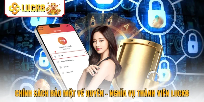 Chính sách bảo mật về quyền - nghĩa vụ thành viên Luck8