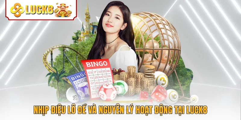 Nhịp điệu lô đề và nguyên lý hoạt động tại Luck8