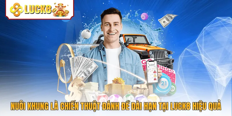 Nuôi khung là chiến thuật đánh đề dài hạn tại Luck8 hiệu quả