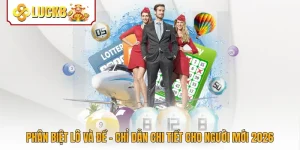 Phân Biệt Lô Và Đề - Chỉ Dẫn Chi Tiết Cho Người Mới 2026
