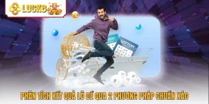 Phân Tích Kết Quả Lô Đề Qua 2 Phương Pháp Chuẩn Xác