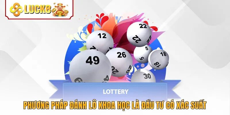 Phương pháp đánh lô khoa học là đầu tư có xác suất