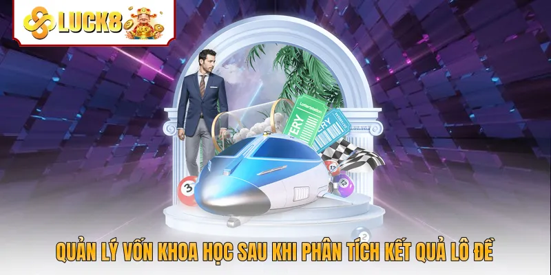 Quản lý vốn khoa học sau khi phân tích kết quả lô đề