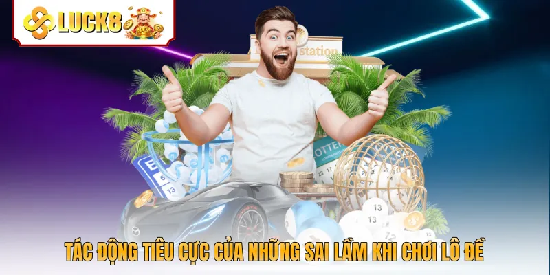 Tác động tiêu cực của những sai lầm khi chơi lô đề