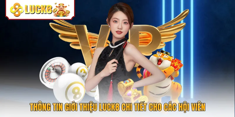 Thông tin giới thiệu Luck8 chi tiết cho các hội viên