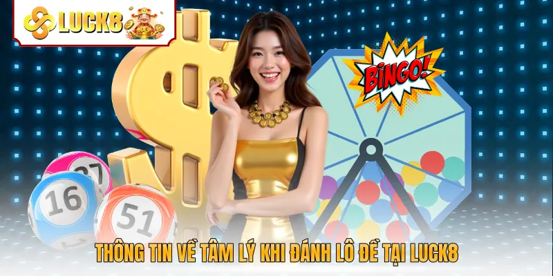 Thông tin về tâm lý khi đánh lô đề tại Luck8
